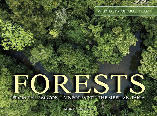 Forests: From the Amazon Rainforest to the Siberian Taiga FORESTS （Amazing Places [Landscape Format]） [ Kieron Connolly ]