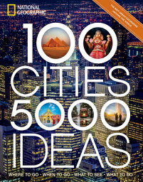 100 Cities, 5,000 Ideas: Where to Go, When to Go, What to See, What to Do 100 CITIES 5000 IDEAS （5,000 Ideas） [ National Geographic ]