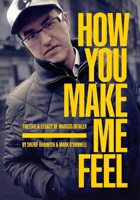 How You Make Me Feel: The Life & Legacy of Marcus Intalex HOW YOU MAKE ME FEEL [ Sherif Dhaimish ]