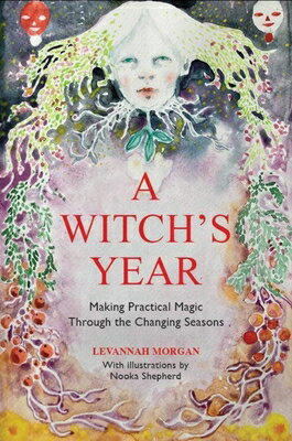 A Witch's Year: Journey Through the Changing Seasons in a Constant Process of Unfolding and Becoming WITCHS YEAR [ Levannah Morgan ]