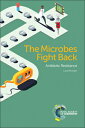 The Microbes Fight Back: Antibiotic Resistance MICROBES FIGHT BACK 