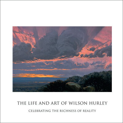 The Life and Art of Wilson Hurley: Celebrating the Richness of Reality