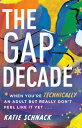 The Gap Decade: When You're Technically an Adult But Really Don't Feel Like It Yet GAP DECADE 