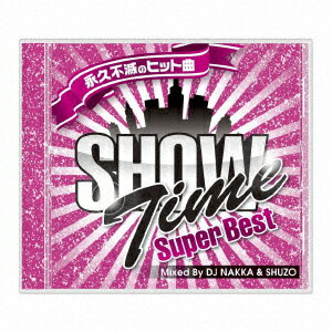 SHOW TIME SUPER BEST - Club Hits Forever - Mixed By DJ NAKKA & SHUZO [ DJ NAKKA & SHUZO ]