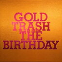 GOLD TRASH (完全生産限定豪華盤 2CD＋Blu-ray) [ THE BIRTHDAY ]