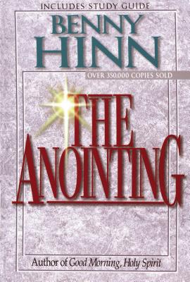 The Anointing: Exploring the Power of the Holy Spirit ANOINTING REV/E 2/E [ Benny Hinn ]