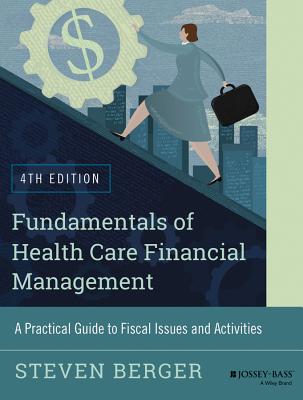 Fundamentals of Health Care Financial Management: A Practical Guide to Fiscal Issues and Activities, FUNDAMENTALS OF HEALTH CARE FI （Jossey-Bass Public Health） [ Steven Berger ]