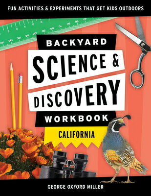 Backyard Science Discovery Workbook: California: Fun Activities Experiments That Get Kids Outdoo BACKYARD SCIENCE DISCY WORKB （Nature Science Workbooks for Kids） George Oxford Miller