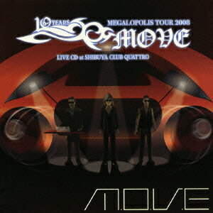 m.o.v.e 10 YEARS MEGALOPOLIS TOUR 2008 LIVE CD at SHIBUYA CLUB QUATTRO [ m.o.v.e ]