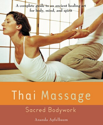 Thai Massage: Sacred Bodywork THAI MASSAGE [ Ananda Apfelbaum ]