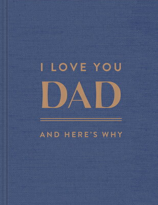 I Love You, Dad: And Here's Why