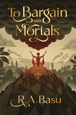 To Bargain with Mortals TO BARGAIN W/MORTALS （Reckoning Storm Duology） [ R. A. Basu ]