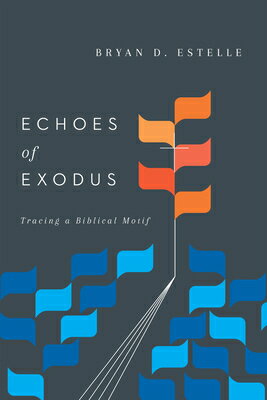 Echoes of Exodus: Tracing a Biblical Motif ECHOES OF EXODUS [ Bryan D. Estelle ]