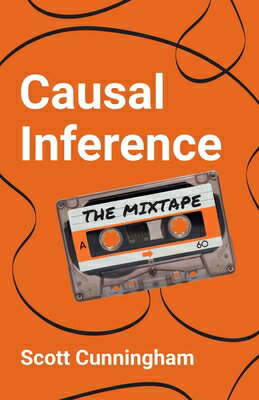 Causal Inference: The Mixtape CAUSAL INFERENCE [ Scott Cunningham ]