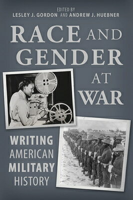 Race and Gender at War: Writing American Military History RACE & GENDER AT WAR [ Lesley J. Gordon ]