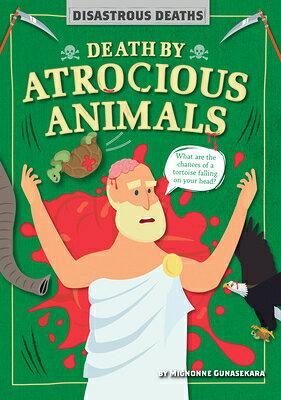 Death by Atrocious Animals DEATH BY ATROCIOUS ANIMALS （Disastrous Deaths） [ Mignonne Gunasekara ]