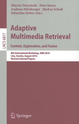 Adaptive Multimedia Retrieval: Context, Exploration and Fusion: 8th International Workshop, AMR 2010 ADAPTIVE MULTIMEDIA RETRIEVAL [ Marcin Detyniecki ]