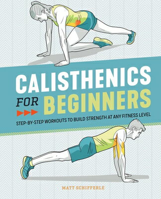 Calisthenics for Beginners: Step-By-Step Workouts to Build Strength at Any Fitness Level CALISTHENICS FOR BEGINNERS Matt Schifferle