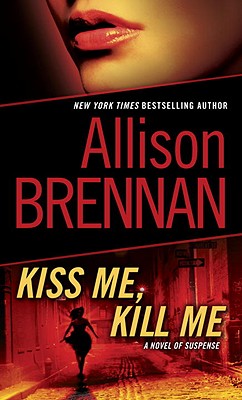 Kiss Me, Kill Me: A Novel of Suspense KISS ME KILL ME （Lucy Kincaid） Allison Brennan