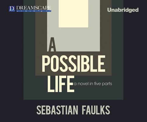 A Possible Life: A Novel in Five Parts POSSIBLE LIFE M [ Sebastian Faulks ]