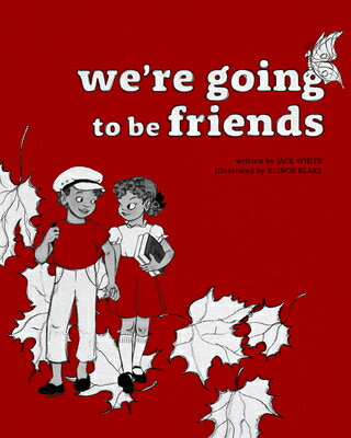 We 039 re Going to Be Friends WERE GOING TO BE FRIENDS Jack White