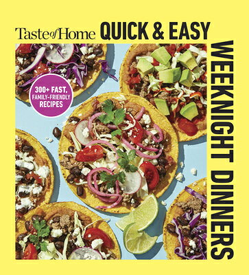 Taste of Home Quick & Easy Weeknight Dinners: With 200 Plus Recipes for Fast and Family Friendly Mea TASTE OF HOME QUICK & EASY WEE （Taste of Home Quick & Easy） 