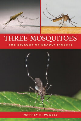 Three Mosquitoes: The Biology of Deadly Insects 3 MOSQUITOES [ Jeffrey R. Powell ]
