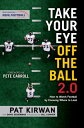 Take Your Eye Off the Ball 2.0: How to Watch Football by Knowing Where to Look TAKE YOUR EYE OFF THE BALL 20 Pat Kirwan