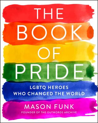 The Book of Pride: LGBTQ Heroes Who Changed the World BK OF PRIDE [ Mason Funk ]