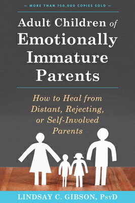 Adult Children of Emotionally Immature Parents: How to Heal from Distant, Rejecting, or Self-Involve