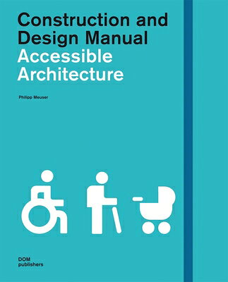 Accessible Architecture CONSTRUCTION & DESIGN ACCESSIB （Construction and Design Manual） [ Philipp Meuser ]