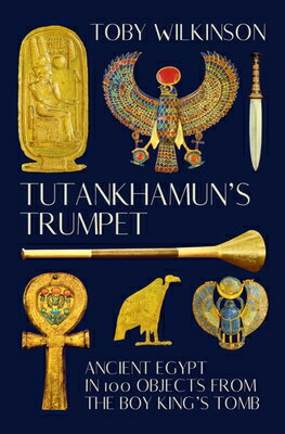 ŷ֥å㤨Tutankhamun's Trumpet: Ancient Egypt in 100 Objects from the Boy-King's Tomb TUTANKHAMUNS TRUMPET [ Toby Wilkinson ]פβǤʤ5,931ߤˤʤޤ