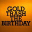 GOLD TRASH [ THE BIRTHDAY ]פ򸫤