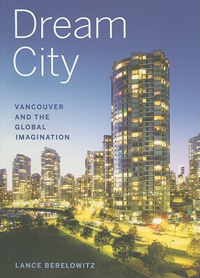 Dream City: Vancouver and the Global Imagination DREAM CITY 