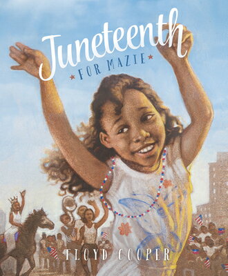 Juneteenth for Mazie JUNETEENTH FOR MAZIE [ Floyd Cooper ]