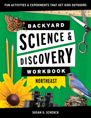 Backyard Science Discovery Workbook: Northeast: Fun Activities Experiments That Get Kids Outdoor BACKYARD SCIENCE DISCY WORKB （Nature Science Workbooks for Kids） Susan D. Schenck