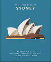 The Little Book of Sydney: The World 039 s Most Beautiful Harbour City and Iconic Architecture LITTLE BK OF SYDNEY （Little Books of Cities Countries） Hippo Orange