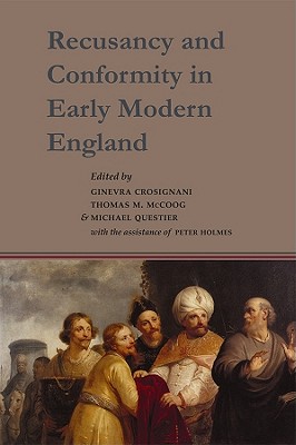 Recusancy and Conformity in Early Modern England: Manuscript and Printed Sources in Translation RECUSANCY & CONFORMITY IN EARL （Studies and Texts） 