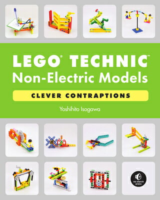 Lego Technic Non-Electric Models: Clever Contraptions LEGO TECHNIC NON-ELECTRIC MODE [ Yoshihito Isogawa ]