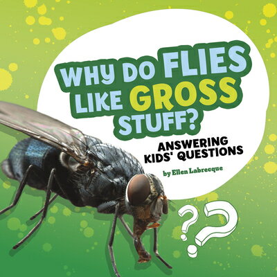 Why Do Flies Like Gross Stuff?: Answering Kids' Questions WHY DO FLIES LIKE GROSS STUFF （Questions and Answers about Animals） 