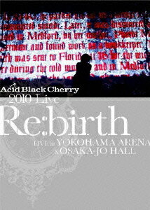 2010 Live“Re:birth”～Live at YOKOHAMA ARENA & OSAKA-JO HALL～ [ Acid Black Cherry ]