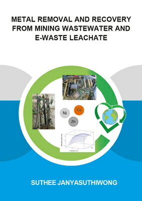 Metal Removal and Recovery from Mining Wastewater and E-Waste Leachate METAL REMOVAL & RECOVERY FROM （Ihe Delft PhD Thesis） [ Suthee Janyasuthiwong ]