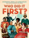 Who Did It First?: 50 Scientists, Artists, and Mathematicians Who Revolutionized...