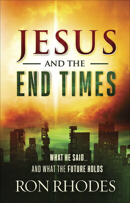 Jesus and the End Times: What He Said...and What the Future Holds JESUS THE END TIMES Ron Rhodes