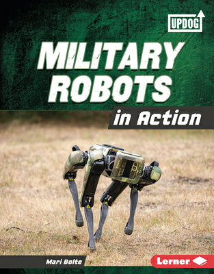 Military Robots in Action MILITARY ROBOTS IN ACTION （Military Machines (Updog Books (Tm))） [ Mari Bolte ]