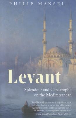 Levant: Splendour and Catastrophe on the Mediterranean LEVANT 