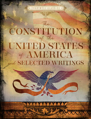 The Constitution of the United States of America and Selected Writings CONSTITUTION OF THE USA SEL （Chartwell Classics） Editors of Chartwell Books