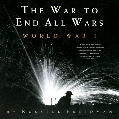 The War to End All Wars: World War I WAR TO END ALL WARS [ Russell Freedman ]