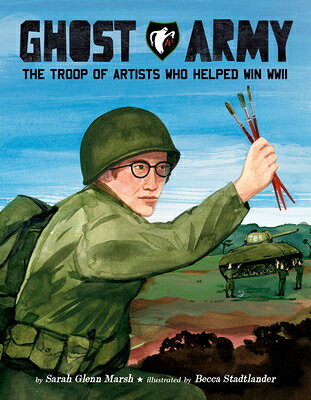 Ghost Army: The Troop of Artists Who Helped Win WWII GHOST ARMY [ Sarah Glenn Marsh ]