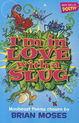 I'm in Love with a Slug: Minibeast Poems IM IN LOVE W/A SLUG （MacMillan Poetry） [ Jane Eccles ]